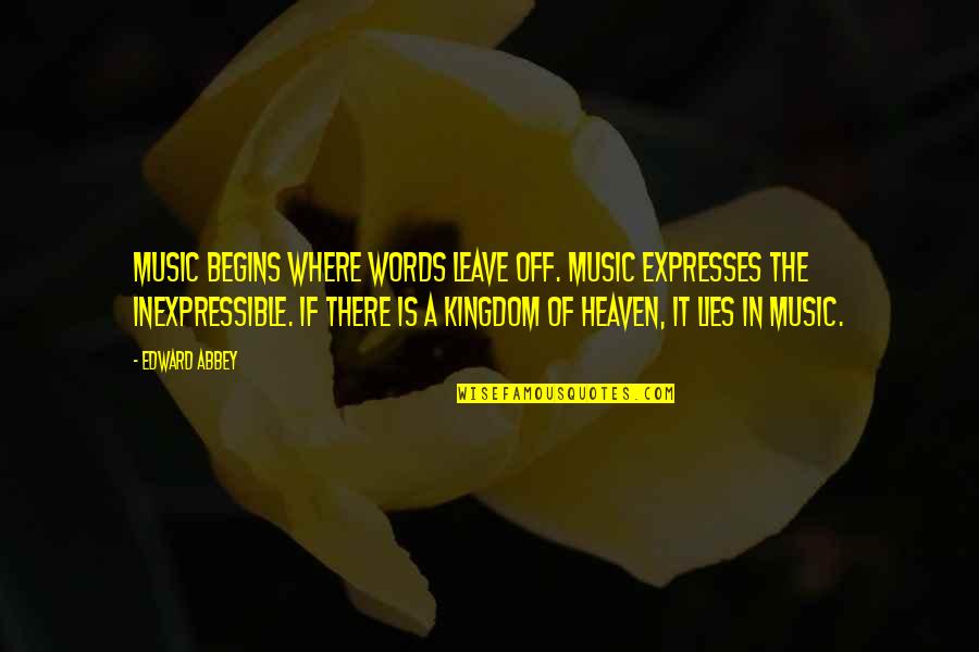 Expresses In Words Quotes By Edward Abbey: Music begins where words leave off. Music expresses