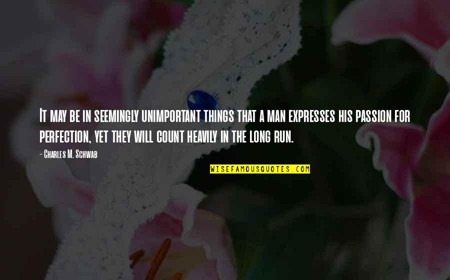 Expresses Quotes By Charles M. Schwab: It may be in seemingly unimportant things that Expresses Quotes By Charles M. Schwab: It may be in seemingly unimportant things that