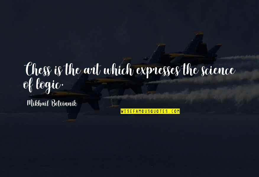 Expresses Quotes By Mikhail Botvinnik: Chess is the art which expresses the science Expresses Quotes By Mikhail Botvinnik: Chess is the art which expresses the science