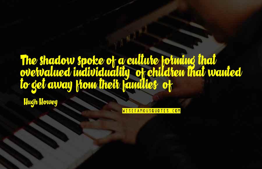 Expressible Drainage Quotes By Hugh Howey: The shadow spoke of a culture forming that Expressible Drainage Quotes By Hugh Howey: The shadow spoke of a culture forming that