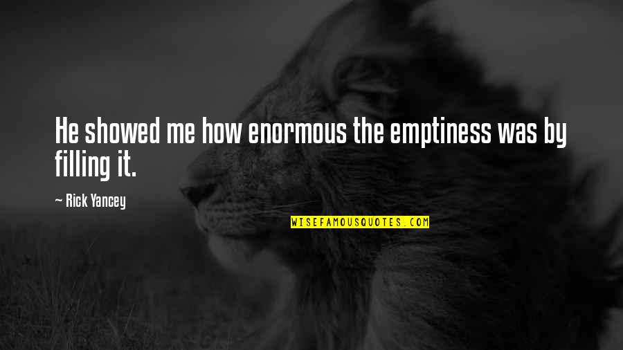 Expressible Quotes By Rick Yancey: He showed me how enormous the emptiness was