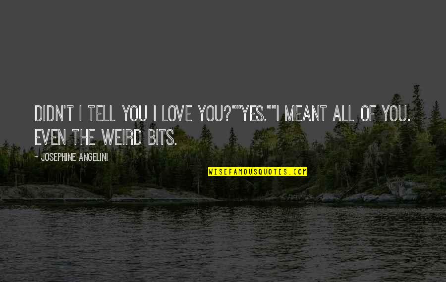 Expressible Suffix Quotes By Josephine Angelini: Didn't I tell you I love you?""Yes.""I meant Expressible Suffix Quotes By Josephine Angelini: Didn't I tell you I love you?""Yes.""I meant