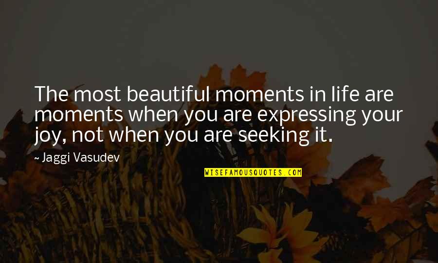 Expressing Gratitude Quotes By Jaggi Vasudev: The most beautiful moments in life are moments