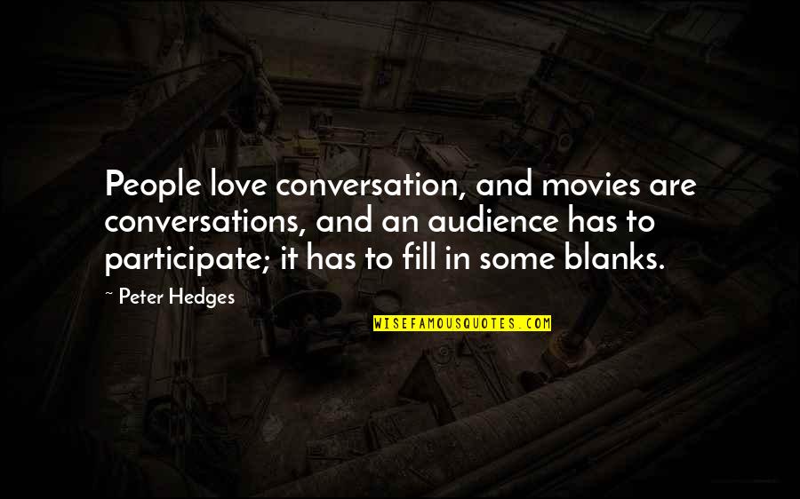 Expressing Hurt Feelings Quotes By Peter Hedges: People love conversation, and movies are conversations, and Expressing Hurt Feelings Quotes By Peter Hedges: People love conversation, and movies are conversations, and