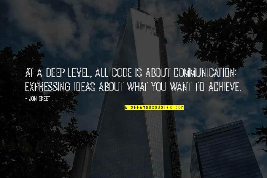Expressing Ideas Quotes By Jon Skeet: At a deep level, all code is about