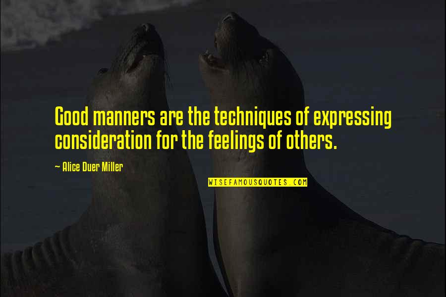 Expressing My Feelings Quotes By Alice Duer Miller: Good manners are the techniques of expressing consideration