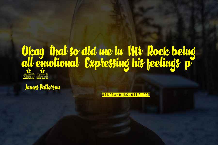 Expressing My Feelings Quotes By James Patterson: Okay, that so did me in. Mr. Rock