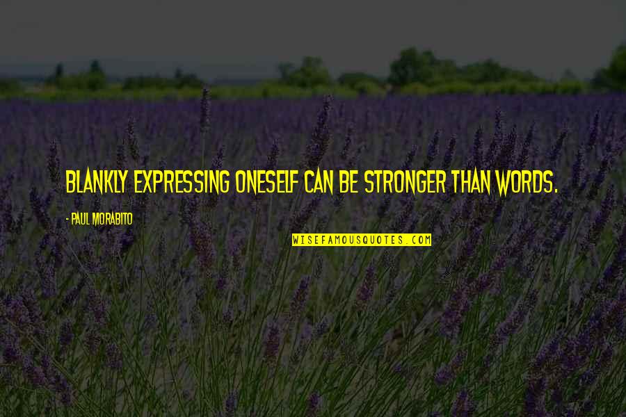 Expressing Oneself Quotes By Paul Morabito: Blankly expressing oneself can be stronger than words.