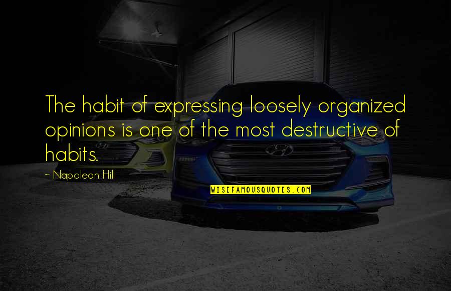 Expressing Opinions Quotes By Napoleon Hill: The habit of expressing loosely organized opinions is