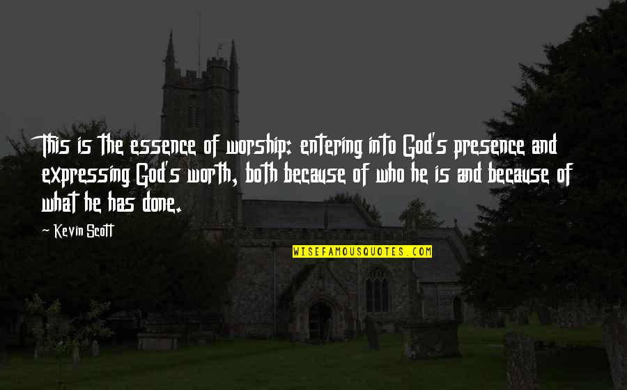Expressing Quotes By Kevin Scott: This is the essence of worship: entering into
