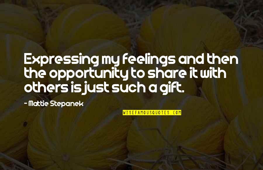 Expressing Quotes By Mattie Stepanek: Expressing my feelings and then the opportunity to