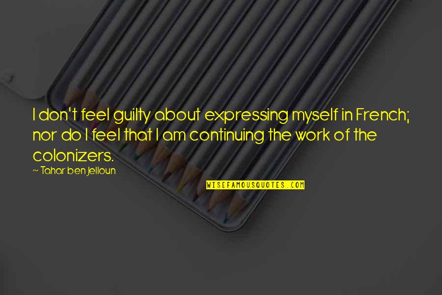 Expressing Quotes By Tahar Ben Jelloun: I don't feel guilty about expressing myself in