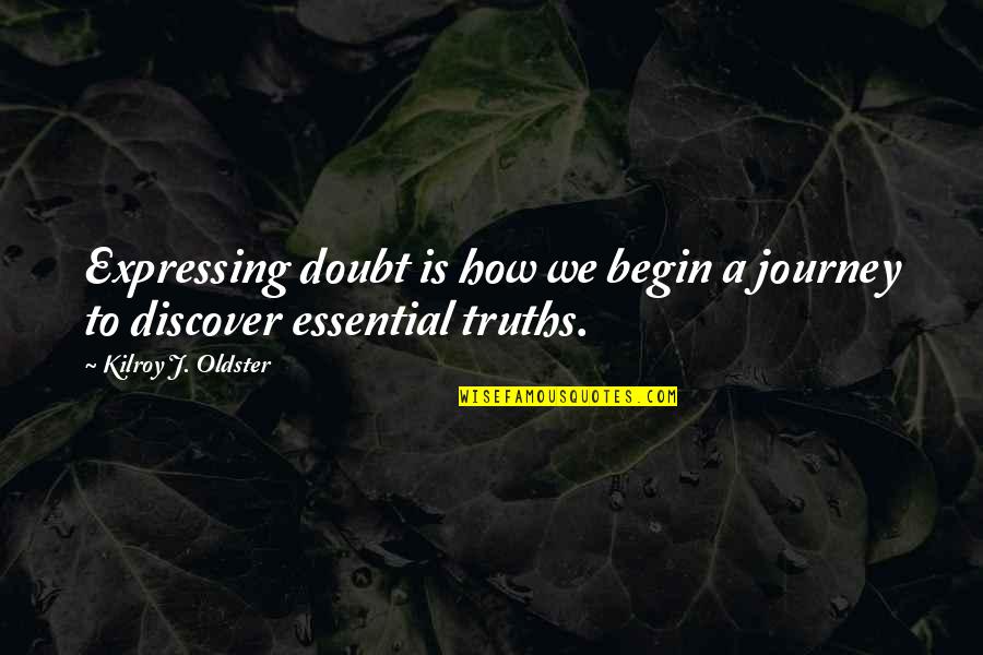 Expressing Quotes Quotes By Kilroy J. Oldster: Expressing doubt is how we begin a journey
