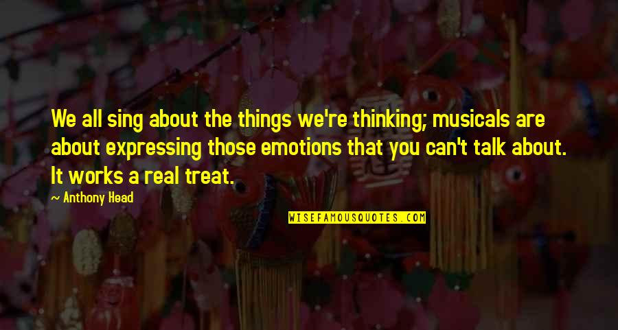 Expressing Your Emotions Quotes By Anthony Head: We all sing about the things we're thinking;