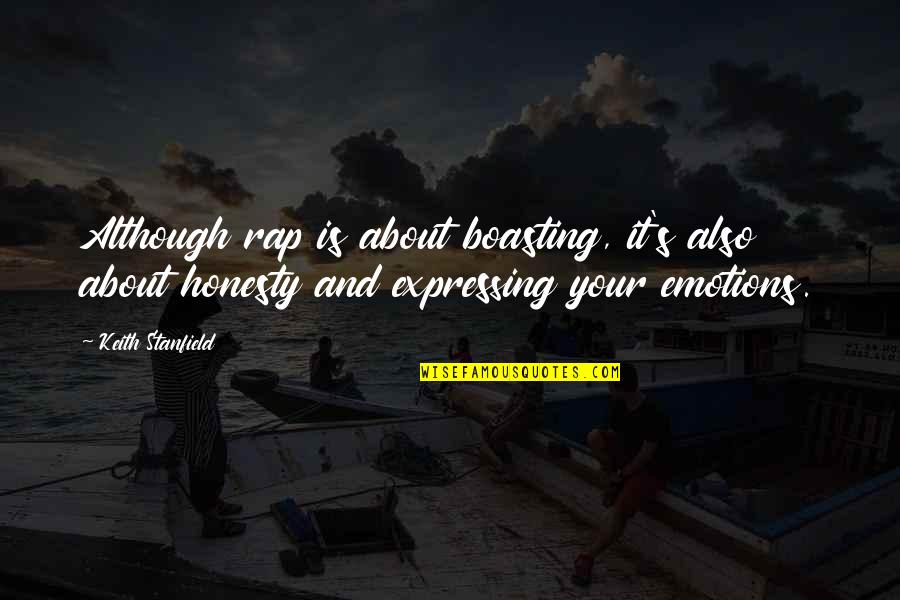 Expressing Your Emotions Quotes By Keith Stanfield: Although rap is about boasting, it's also about