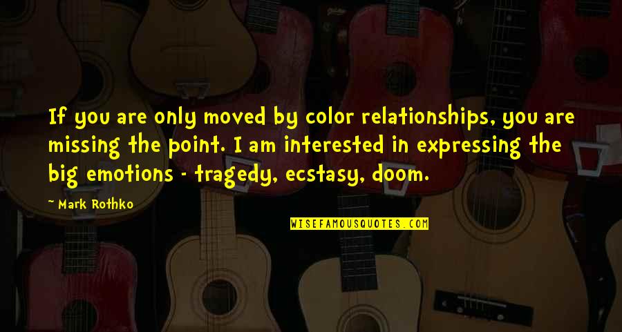 Expressing Your Emotions Quotes By Mark Rothko: If you are only moved by color relationships,