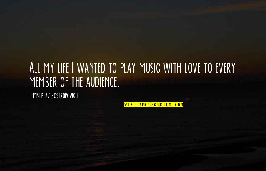 Expressing Your Feelings To Your Girlfriend Quotes By Mstislav Rostropovich: All my life I wanted to play music Expressing Your Feelings To Your Girlfriend Quotes By Mstislav Rostropovich: All my life I wanted to play music