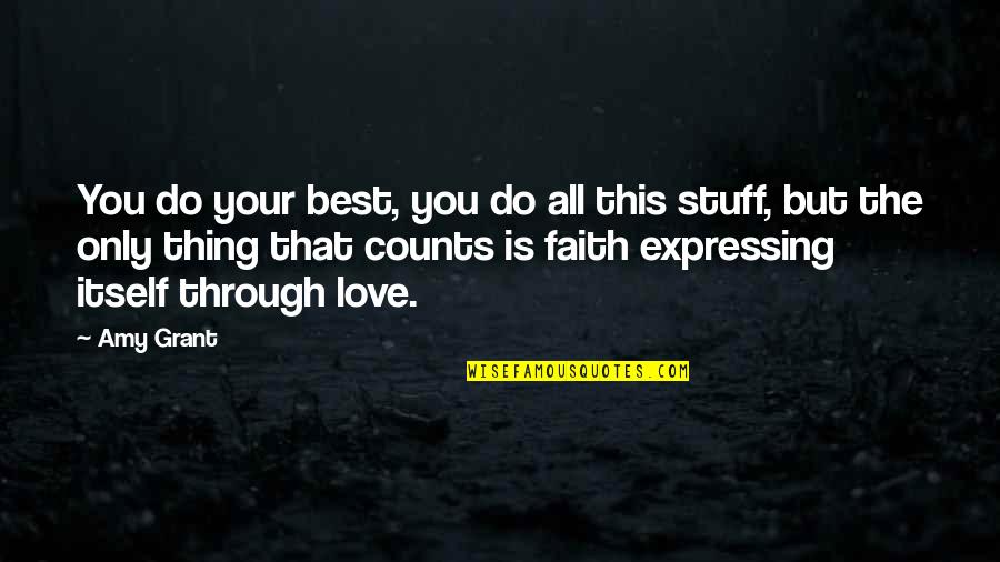 Expressing Your Love Quotes By Amy Grant: You do your best, you do all this Expressing Your Love Quotes By Amy Grant: You do your best, you do all this