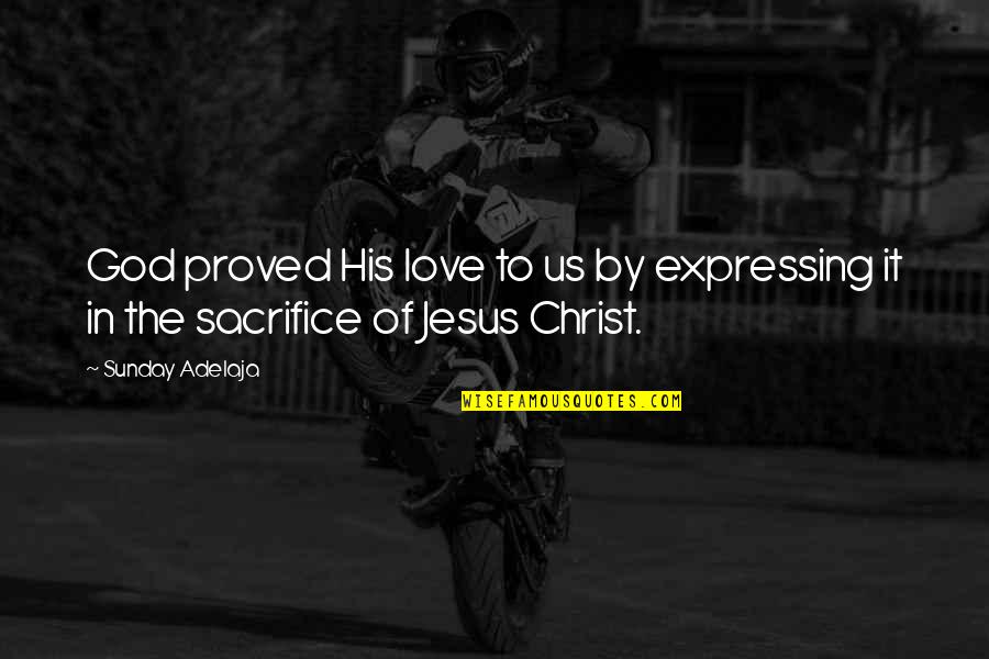 Expressing Your Love Quotes By Sunday Adelaja: God proved His love to us by expressing