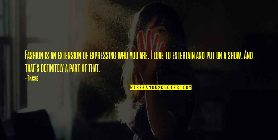Expressing Your Love Quotes By Tinashe: Fashion is an extension of expressing who you Expressing Your Love Quotes By Tinashe: Fashion is an extension of expressing who you