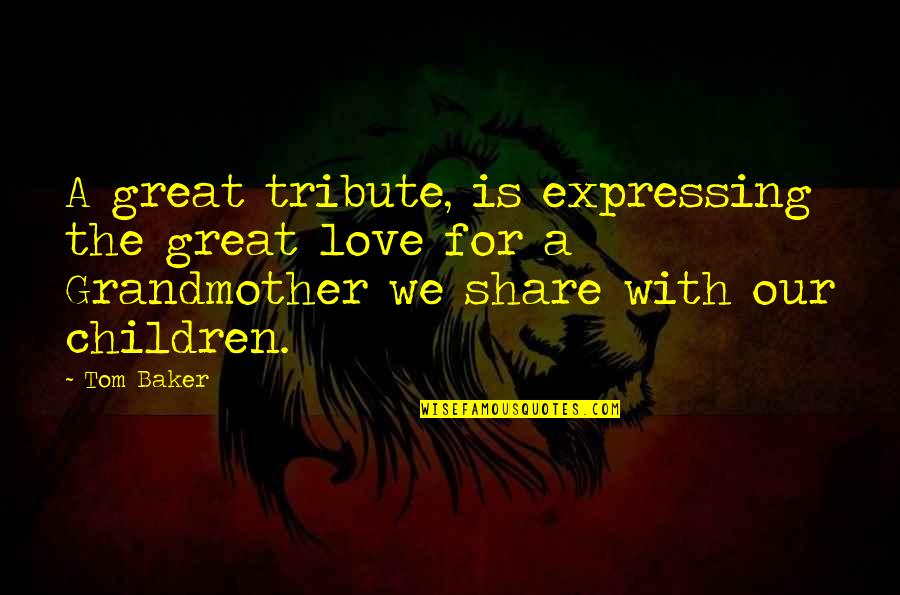 Expressing Your Love Quotes By Tom Baker: A great tribute, is expressing the great love Expressing Your Love Quotes By Tom Baker: A great tribute, is expressing the great love