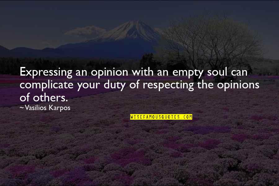 Expressing Your Opinion Quotes By Vasilios Karpos: Expressing an opinion with an empty soul can