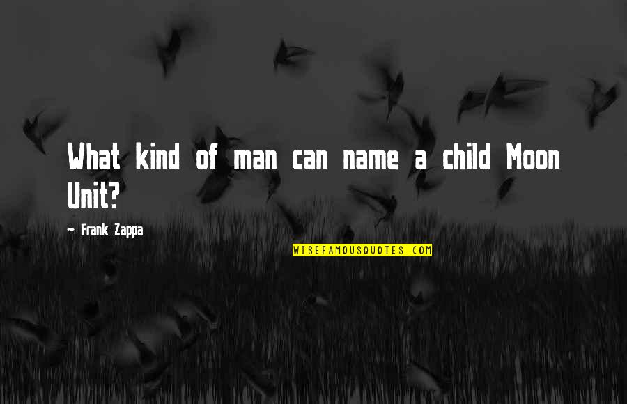 Expressing Yourself Through Music Quotes By Frank Zappa: What kind of man can name a child