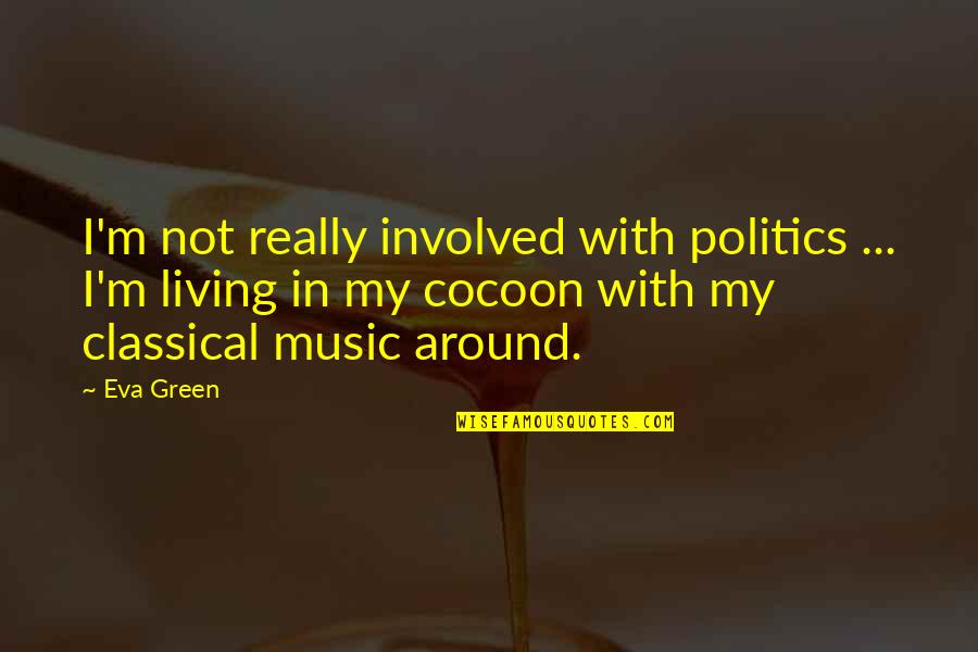 Expressing Yourself Through Photography Quotes By Eva Green: I'm not really involved with politics ... I'm