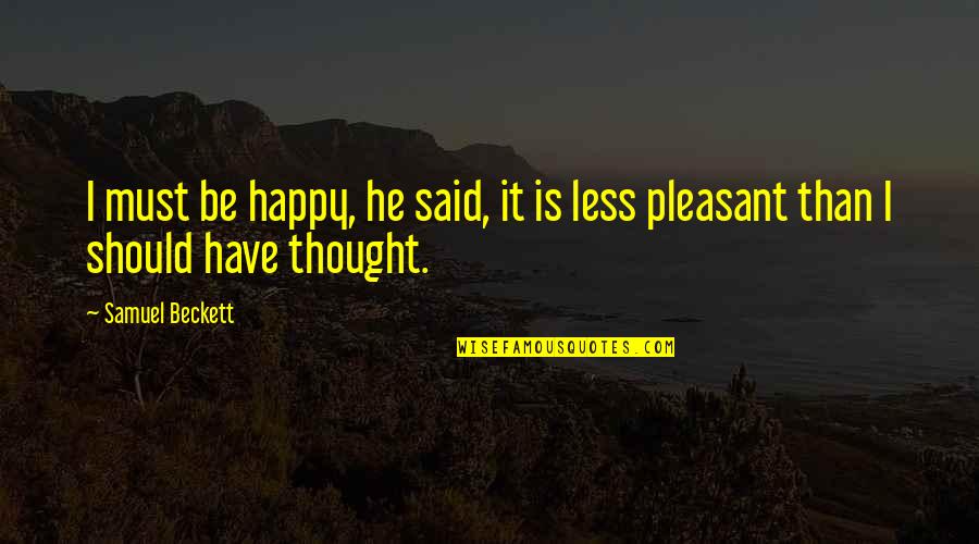 Expressing Yourself Through Photography Quotes By Samuel Beckett: I must be happy, he said, it is