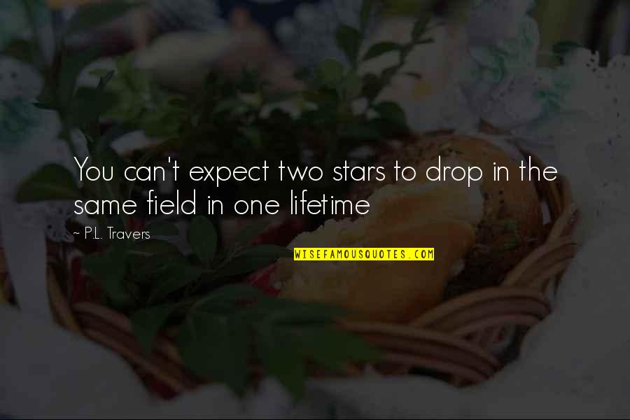 Expressing Yourself Tumblr Quotes By P.L. Travers: You can't expect two stars to drop in