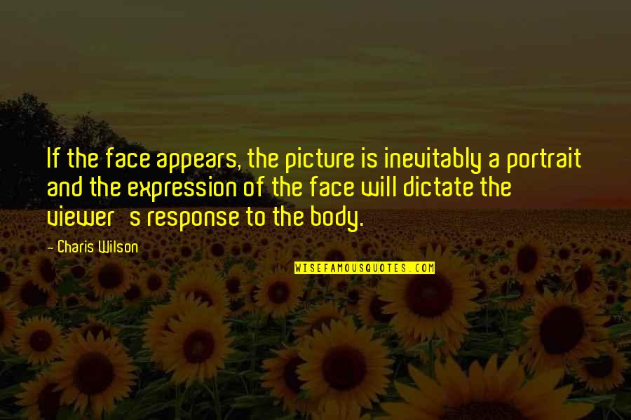Expression Face Quotes By Charis Wilson: If the face appears, the picture is inevitably