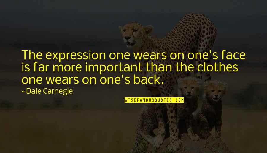 Expression Face Quotes By Dale Carnegie: The expression one wears on one's face is