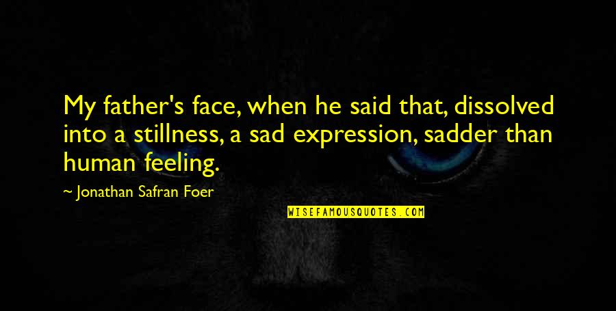 Expression Face Quotes By Jonathan Safran Foer: My father's face, when he said that, dissolved