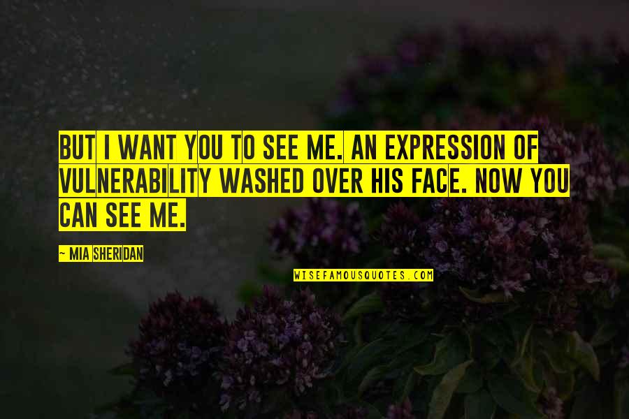 Expression Face Quotes By Mia Sheridan: But I want you to see me. An