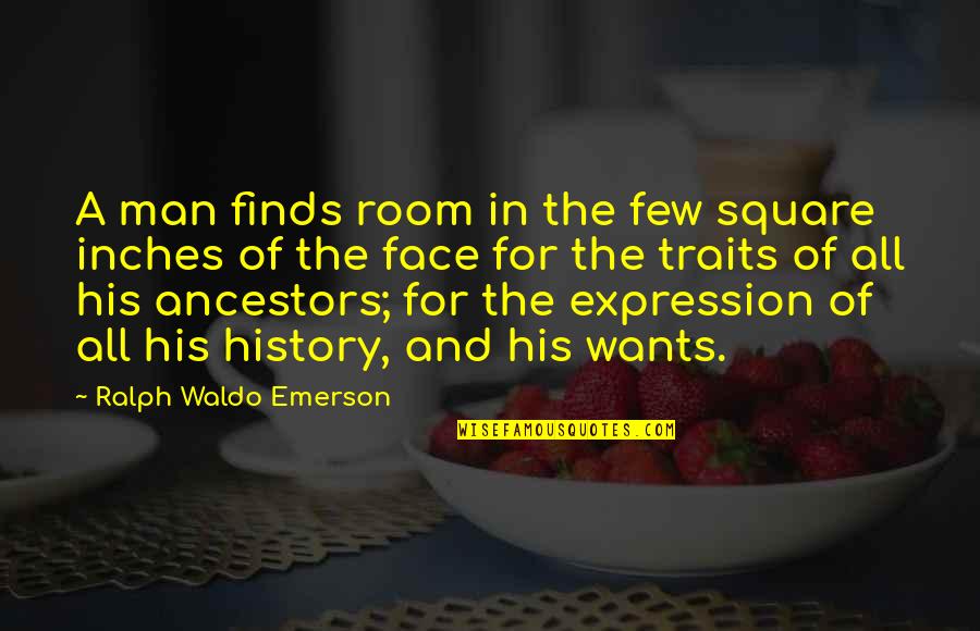 Expression Face Quotes By Ralph Waldo Emerson: A man finds room in the few square