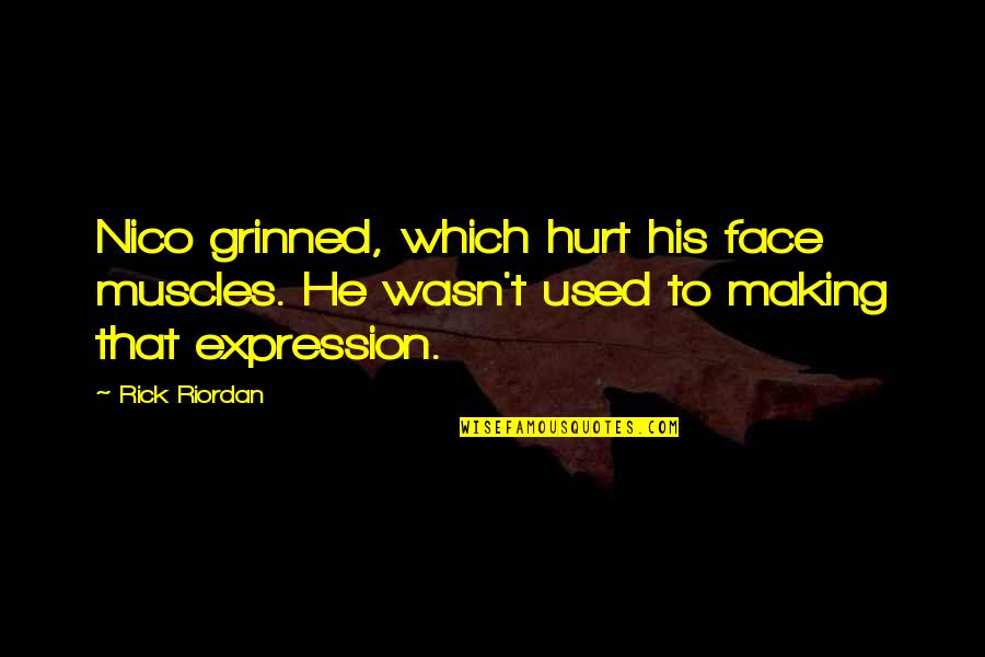 Expression Face Quotes By Rick Riordan: Nico grinned, which hurt his face muscles. He