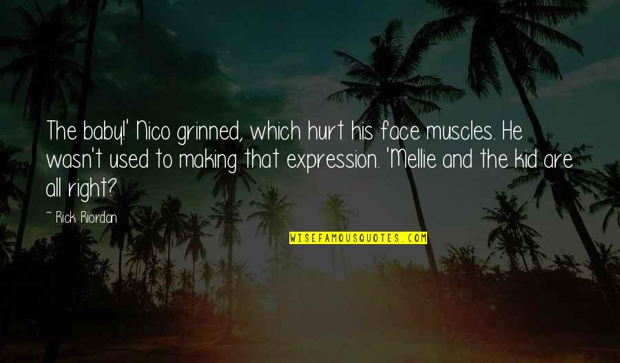 Expression Face Quotes By Rick Riordan: The baby!' Nico grinned, which hurt his face