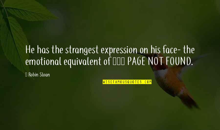 Expression Face Quotes By Robin Sloan: He has the strangest expression on his face-