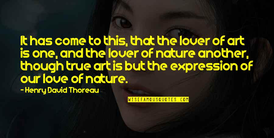Expression In Art Quotes By Henry David Thoreau: It has come to this, that the lover