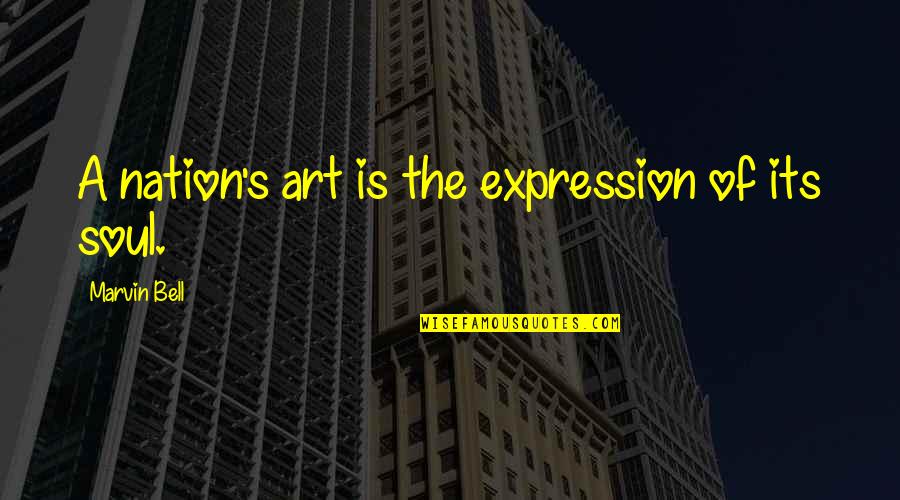 Expression In Art Quotes By Marvin Bell: A nation's art is the expression of its