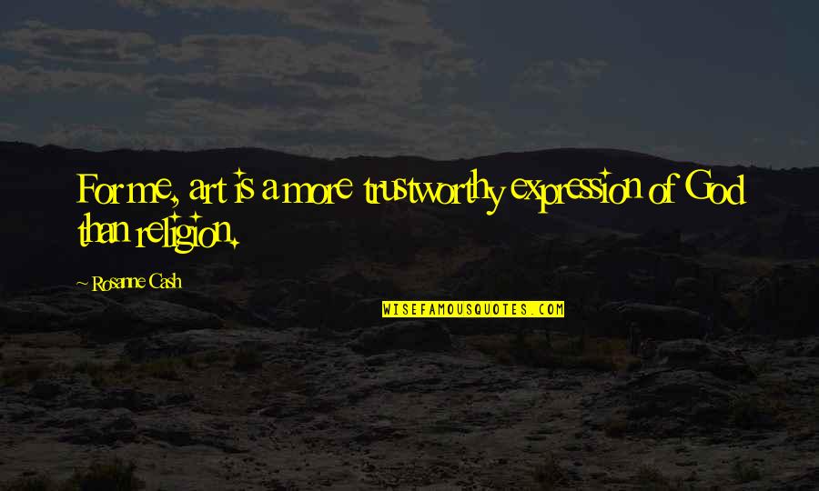 Expression In Art Quotes By Rosanne Cash: For me, art is a more trustworthy expression