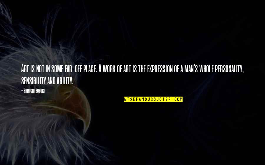 Expression In Art Quotes By Shinichi Suzuki: Art is not in some far-off place. A