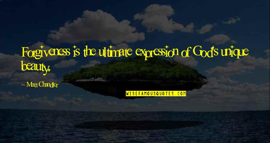 Expression Of Beauty Quotes By Matt Chandler: Forgiveness is the ultimate expression of God's unique Expression Of Beauty Quotes By Matt Chandler: Forgiveness is the ultimate expression of God's unique