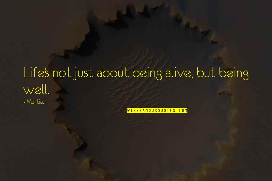 Expressional Love Quotes By Martial: Life's not just about being alive, but being