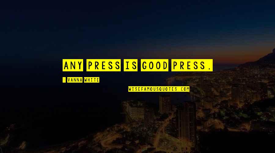 Expressionist Artist Quotes By Vanna White: Any press is good press.