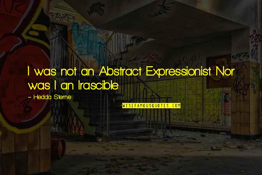 Expressionist Quotes By Hedda Sterne: I was not an Abstract Expressionist. Nor was