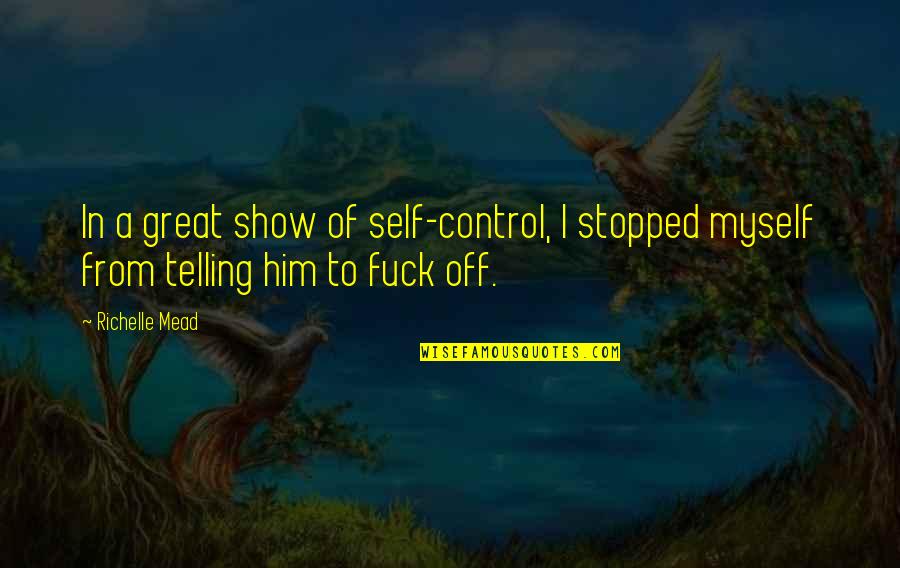 Expressionlessly Quotes By Richelle Mead: In a great show of self-control, I stopped