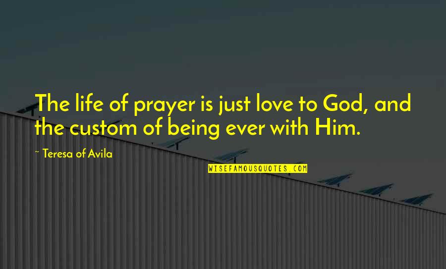 Expressions Of Firm Quotes By Teresa Of Avila: The life of prayer is just love to