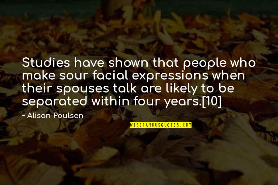 Expressions Quotes By Alison Poulsen: Studies have shown that people who make sour