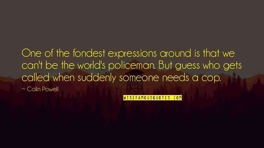 Expressions Quotes By Colin Powell: One of the fondest expressions around is that